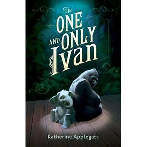 The One and Only Ivan -- Katherine Applegate